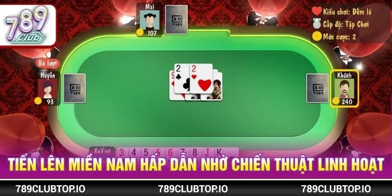 Tiến lên miền Nam hấp dẫn nhờ chiến thuật linh hoạt